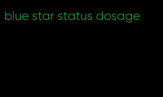 blue star status dosage
