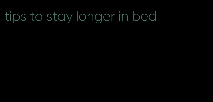 tips to stay longer in bed