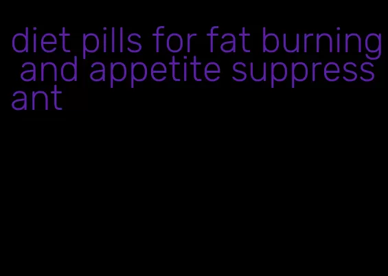 diet pills for fat burning and appetite suppressant