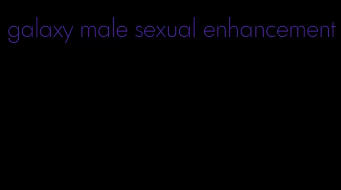 galaxy male sexual enhancement