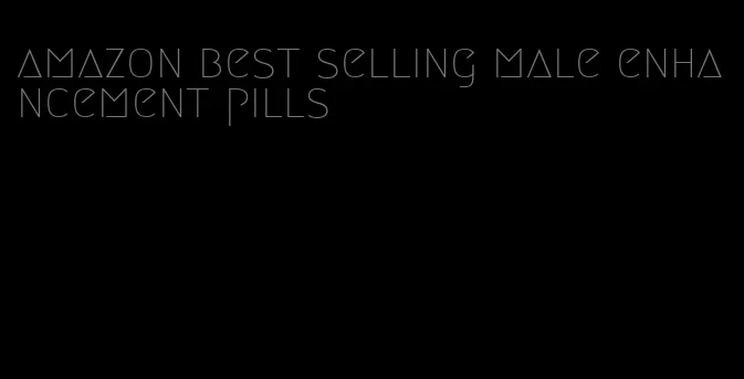 amazon best selling male enhancement pills