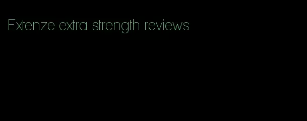 Extenze extra strength reviews