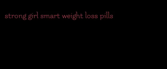 strong girl smart weight loss pills