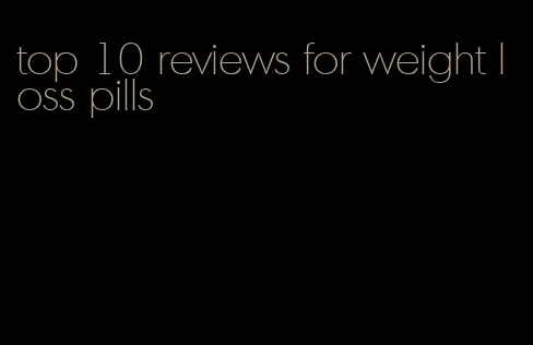 top 10 reviews for weight loss pills