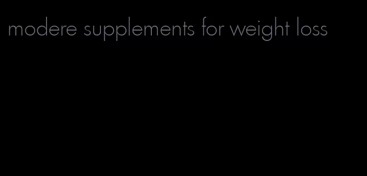 modere supplements for weight loss
