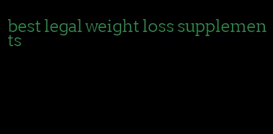 best legal weight loss supplements