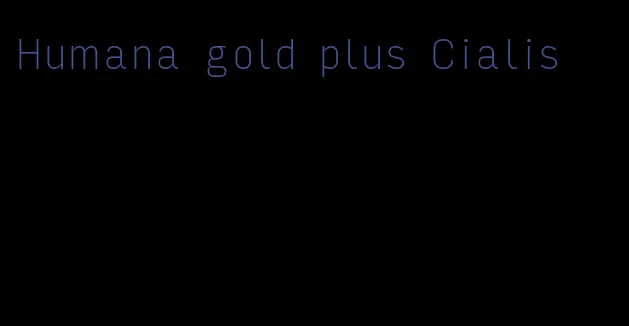 Humana gold plus Cialis