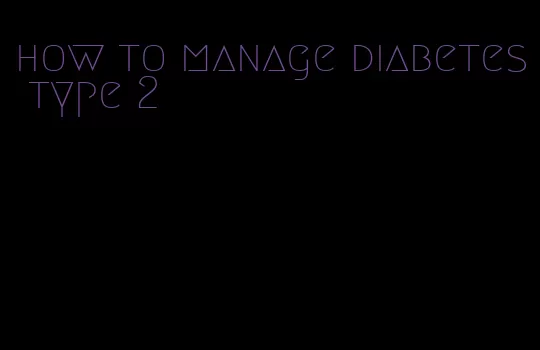 how to manage diabetes type 2