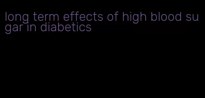 long term effects of high blood sugar in diabetics