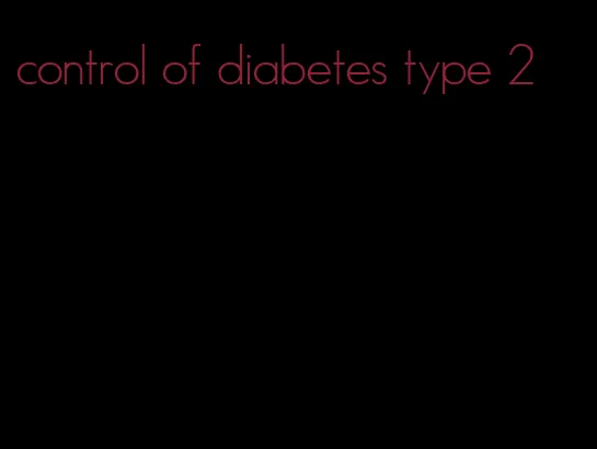 control of diabetes type 2