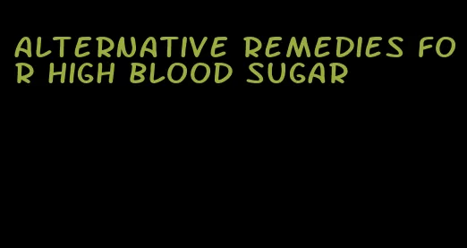 alternative remedies for high blood sugar