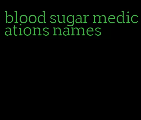 blood sugar medications names