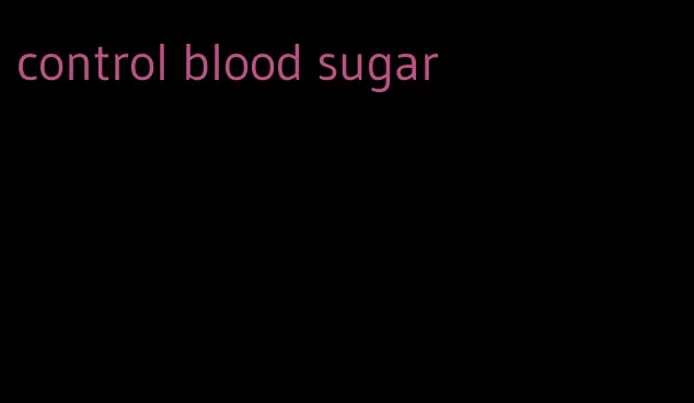 control blood sugar