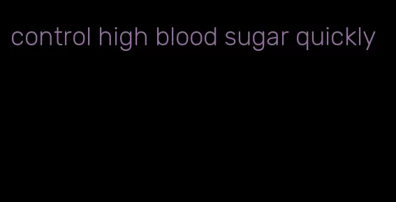 control high blood sugar quickly