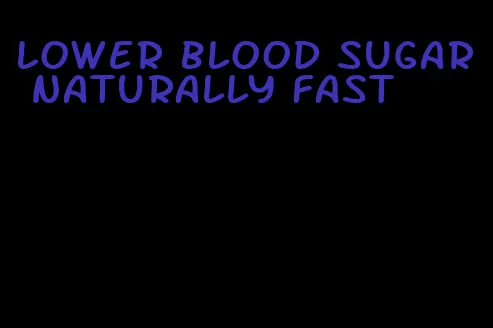 lower blood sugar naturally fast