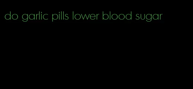 do garlic pills lower blood sugar