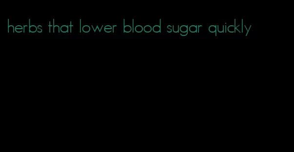 herbs that lower blood sugar quickly