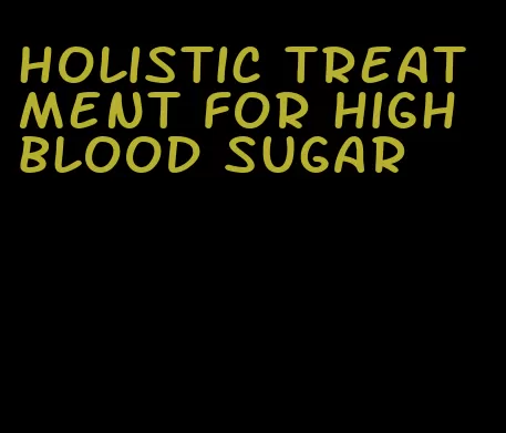holistic treatment for high blood sugar