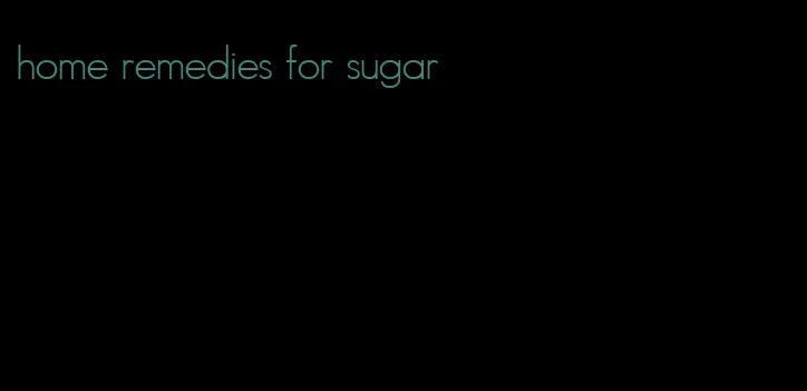 home remedies for sugar
