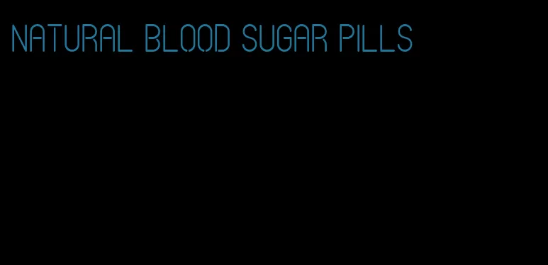 natural blood sugar pills