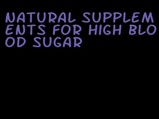 natural supplements for high blood sugar
