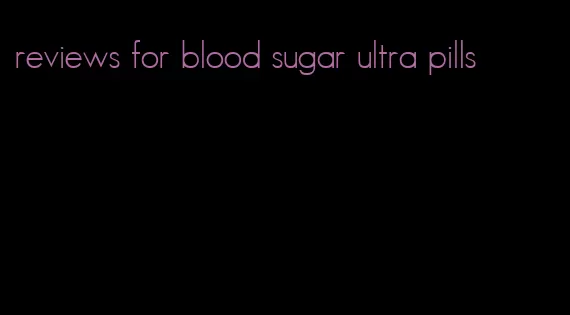 reviews for blood sugar ultra pills