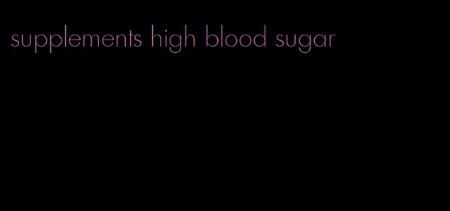 supplements high blood sugar
