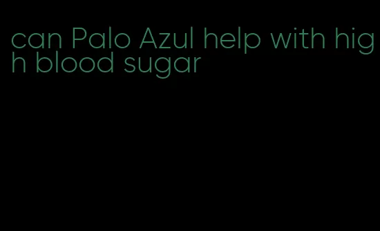 can Palo Azul help with high blood sugar