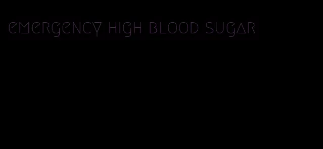 emergency high blood sugar