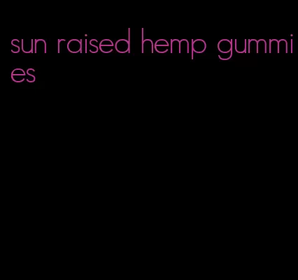 sun raised hemp gummies