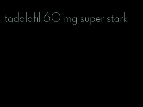 tadalafil 60 mg super stark