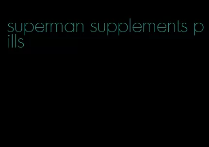 superman supplements pills