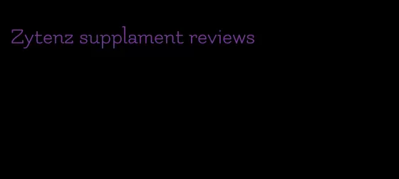 Zytenz supplament reviews