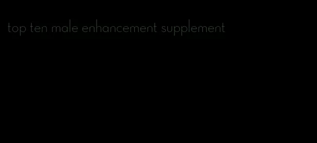 top ten male enhancement supplement