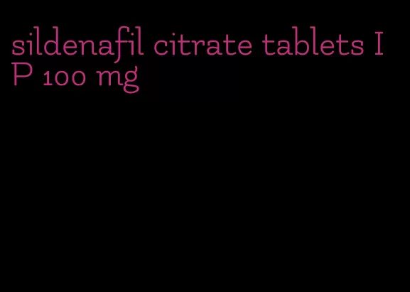 sildenafil citrate tablets IP 100 mg