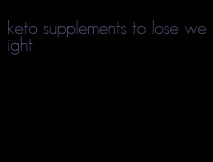 keto supplements to lose weight
