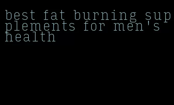 best fat burning supplements for men's health