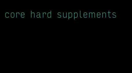 core hard supplements