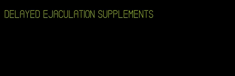 delayed ejaculation supplements
