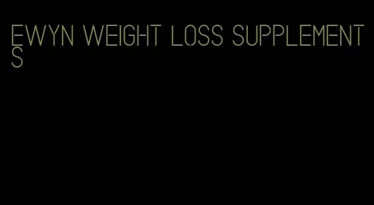 ewyn weight loss supplements