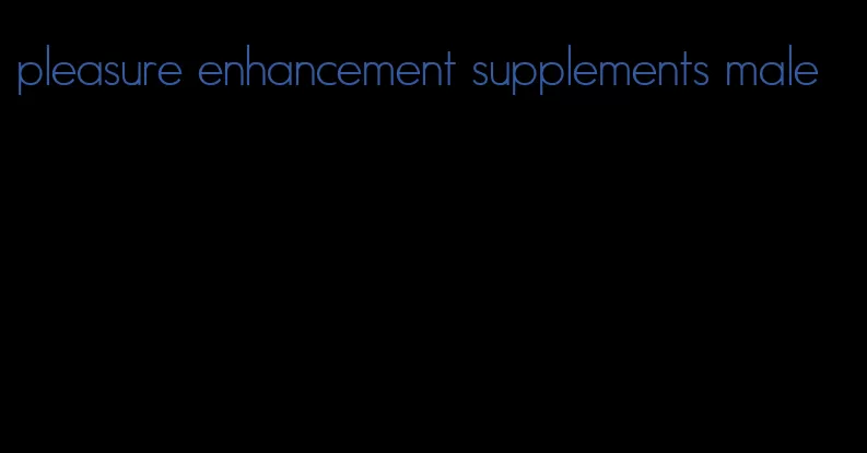pleasure enhancement supplements male