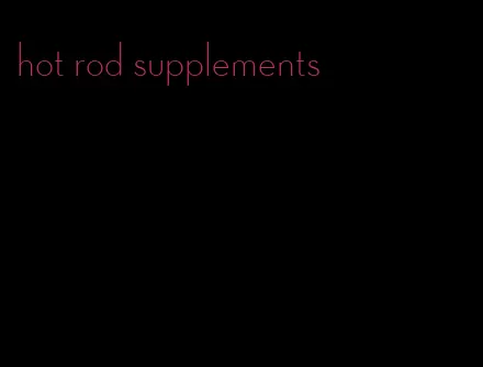 hot rod supplements