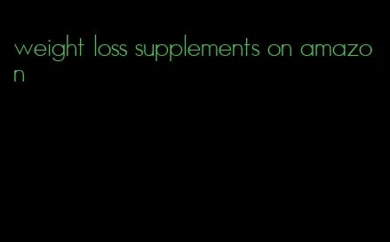weight loss supplements on amazon