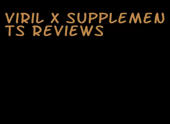 Viril x supplements reviews