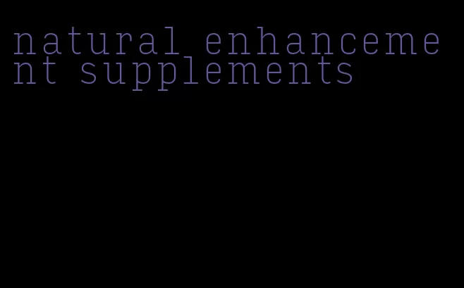 natural enhancement supplements