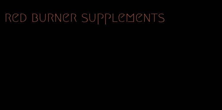 red burner supplements