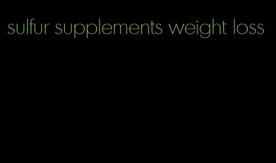 sulfur supplements weight loss