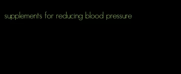 supplements for reducing blood pressure