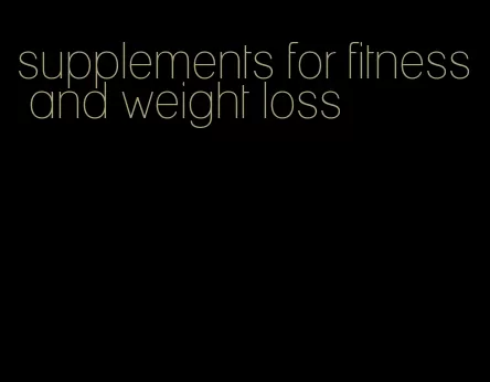 supplements for fitness and weight loss