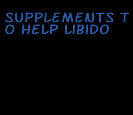 supplements to help libido